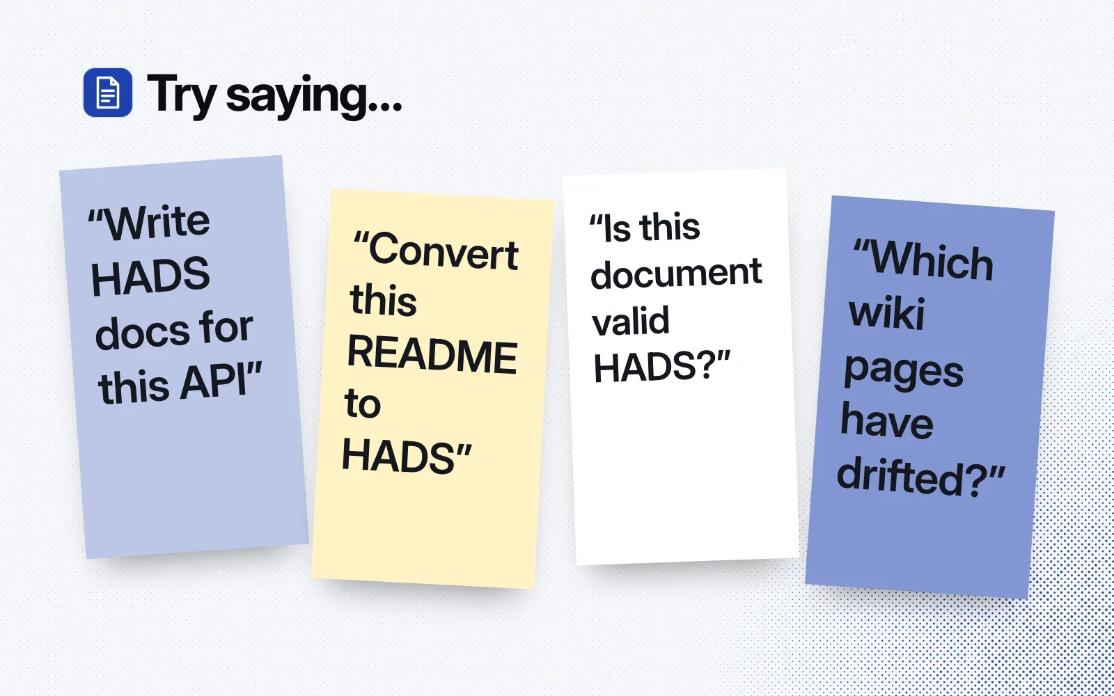 Things to ask it, on sticky notes: write HADS docs for this API, convert this README to HADS, is this document valid HADS, which wiki pages have drifted.