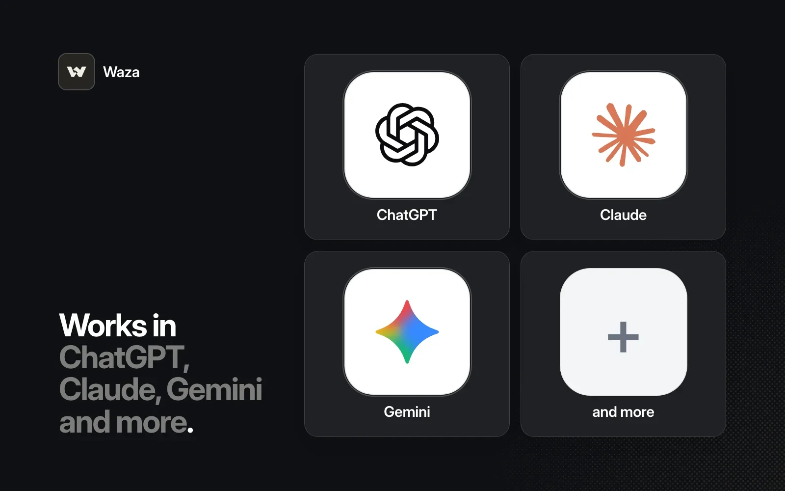 Waza works in ChatGPT, Claude, Gemini and more.
