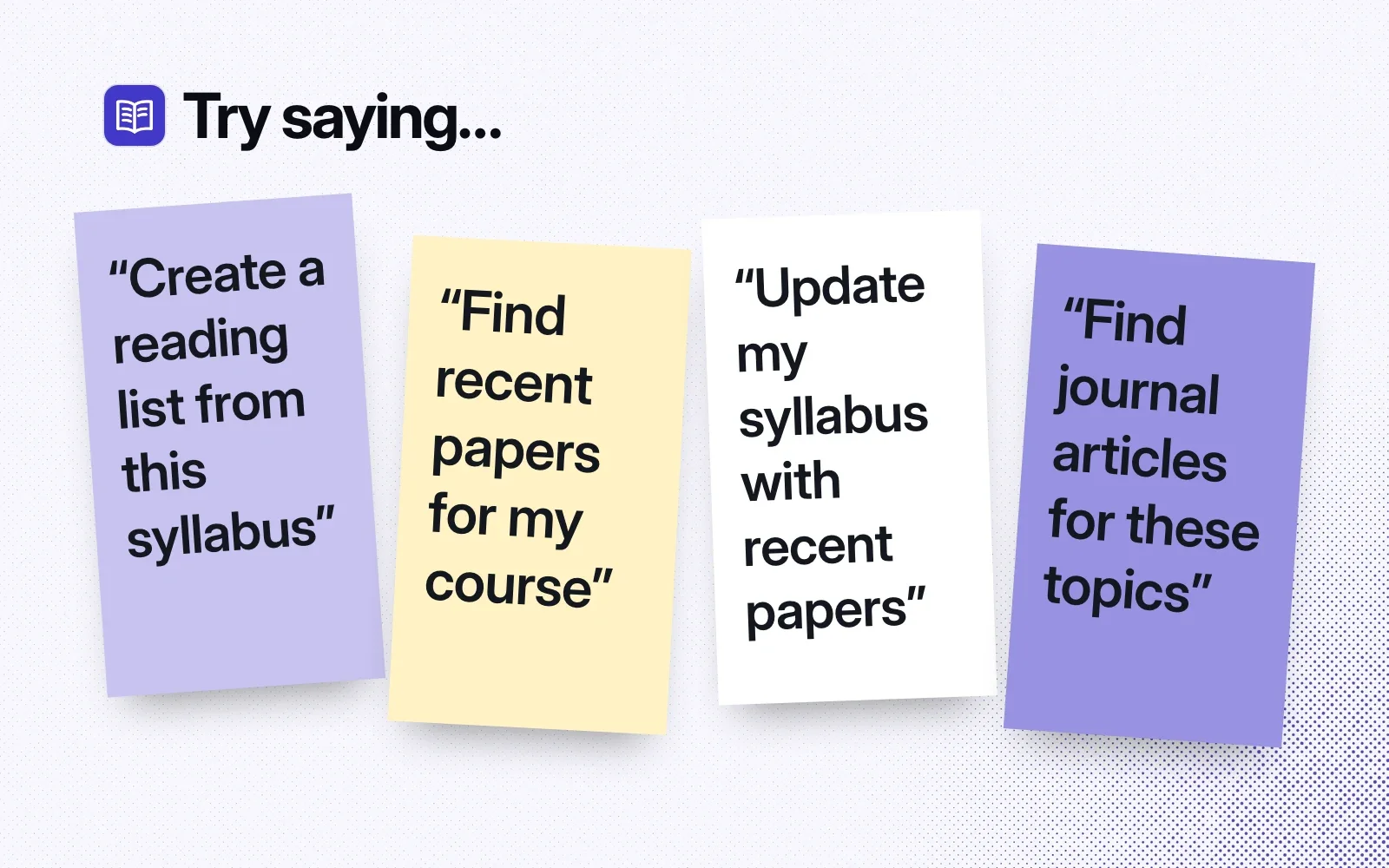 Things to ask it, on sticky notes: create a reading list from this syllabus, find recent papers for my course, update my syllabus with recent papers, find journal articles for these topics.