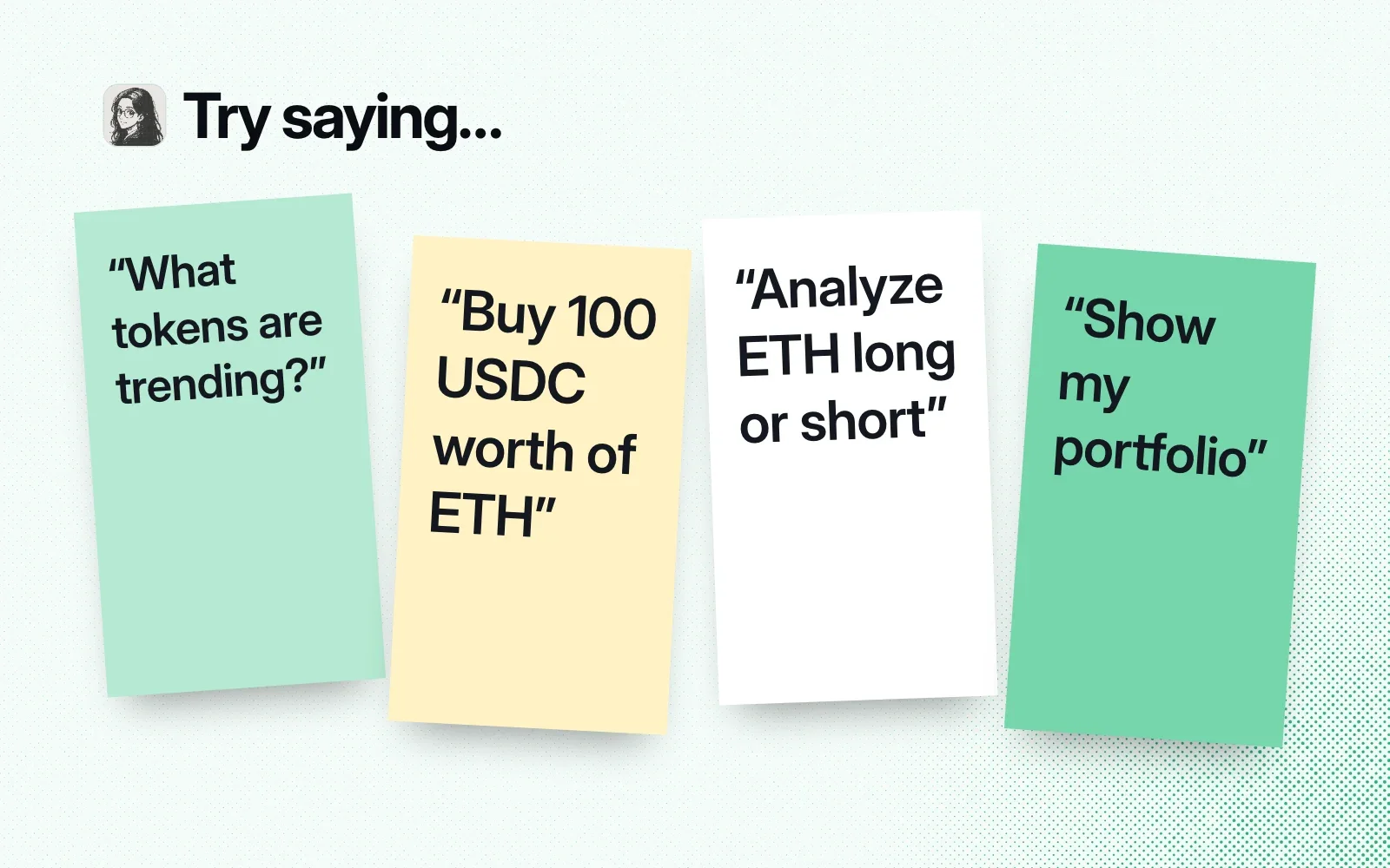 "Try saying..." sticky notes: what tokens are trending, buy 100 USDC worth of ETH, analyze ETH long or short, show my portfolio.