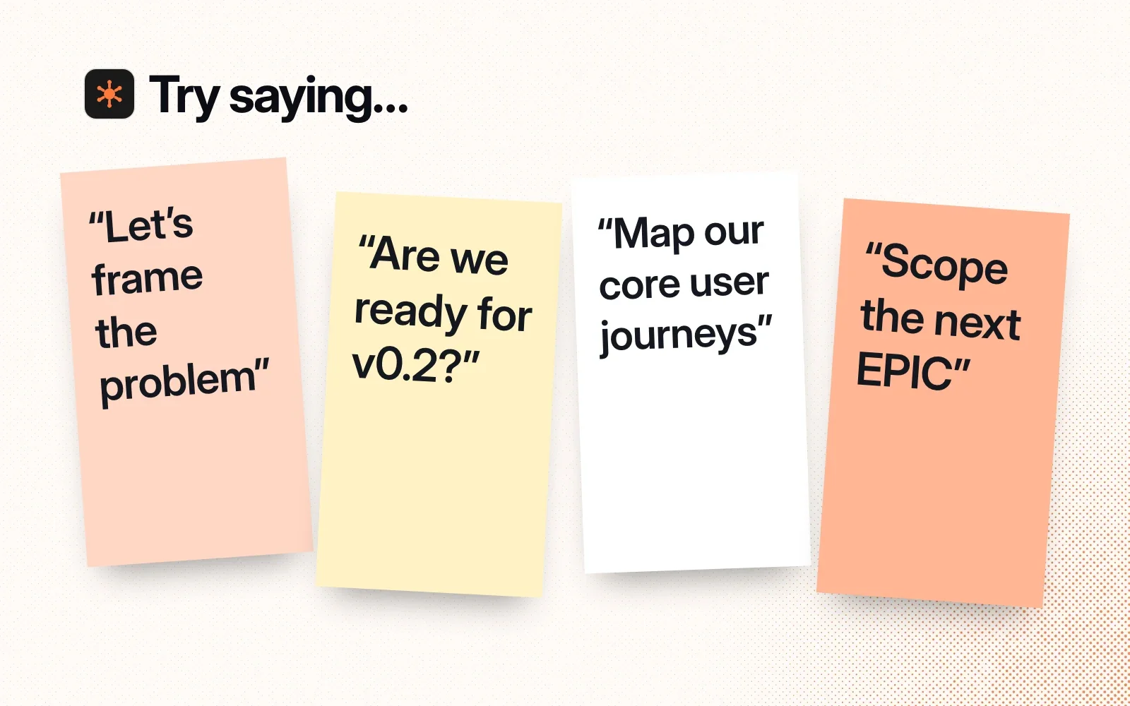 Things to try, on sticky notes: let's frame the problem, are we ready for v0.2, map our core user journeys, scope the next EPIC.