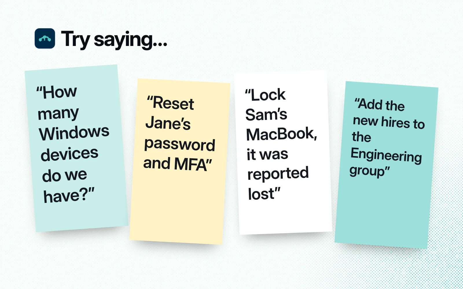 Things to ask it, on sticky notes: count Windows devices, reset Jane's password and MFA, lock a lost MacBook, add new hires to a group.