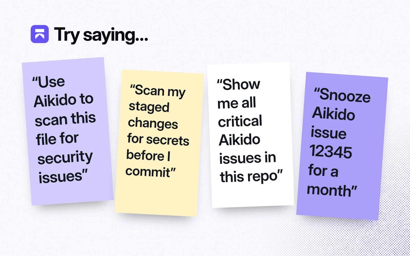 Things to ask it, on sticky notes: scan a file, scan staged changes for secrets, show critical issues in a repo, snooze an issue.