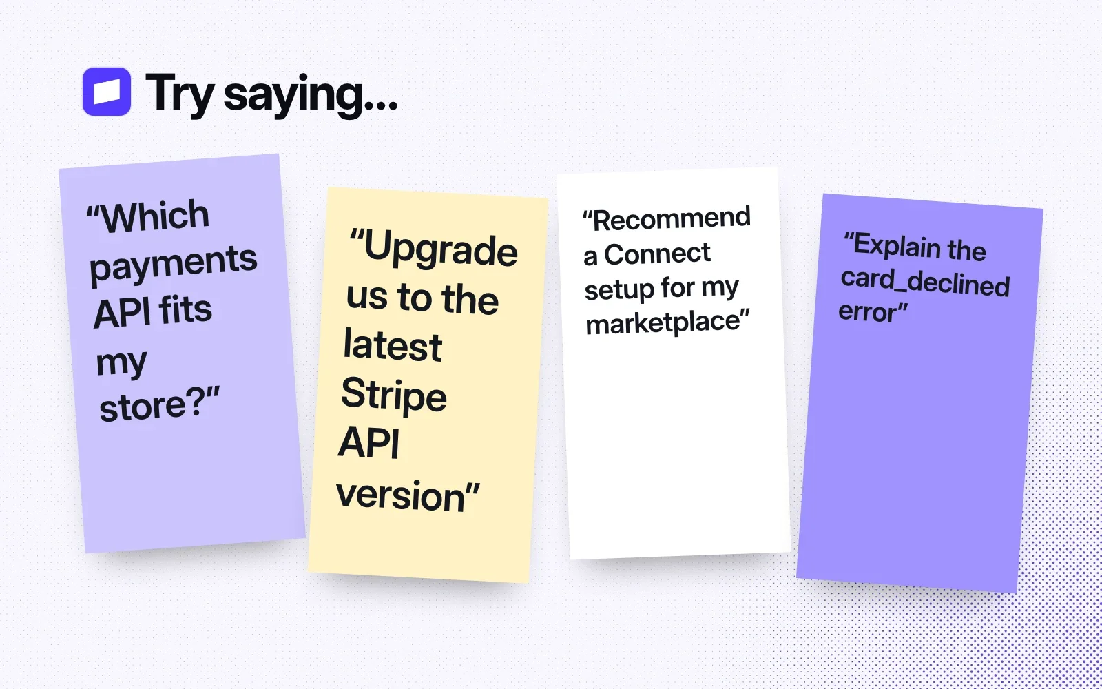 Things to ask it, on sticky notes: which payments API fits my store, upgrade to the latest Stripe API version, recommend a Connect setup, and explain the card_declined error.