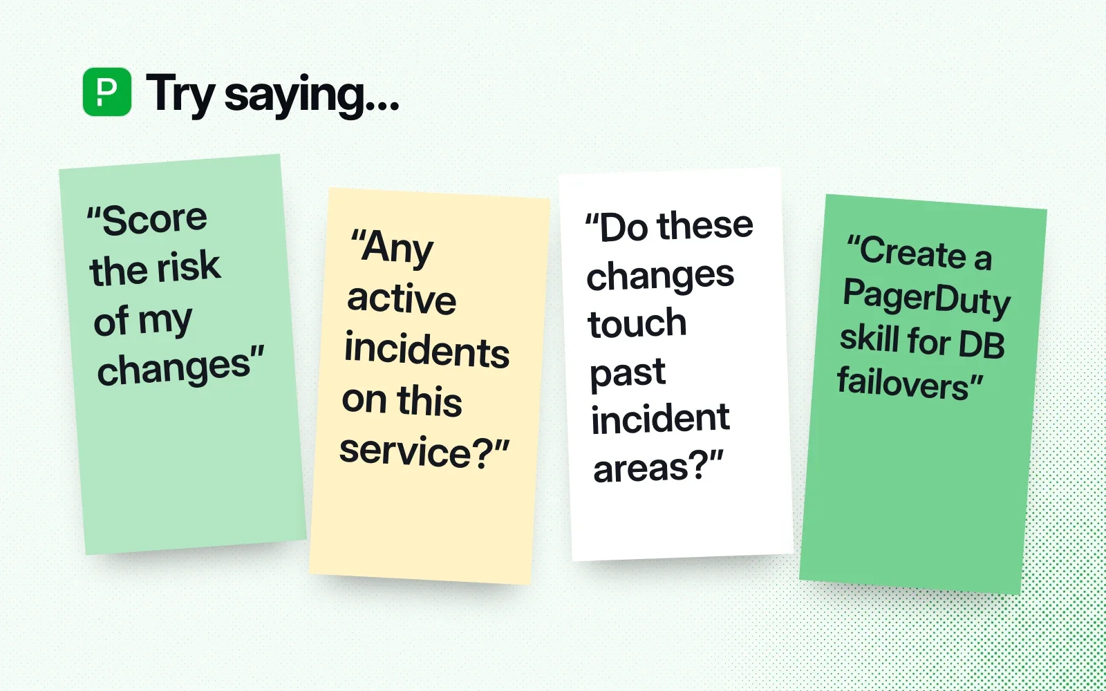 Things to ask it, on sticky notes: score the risk of my changes, check for active incidents, spot past incident areas, create a PagerDuty skill.
