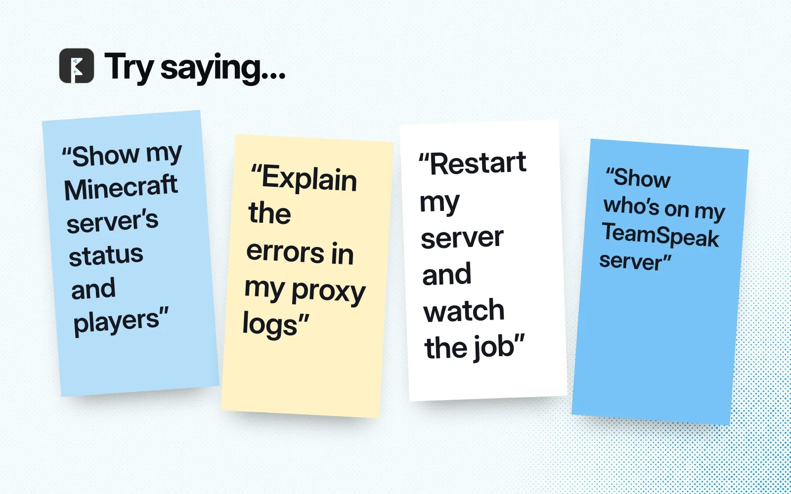 Try saying: sticky notes with asks such as showing a Minecraft server's status, explaining proxy log errors and restarting a server.