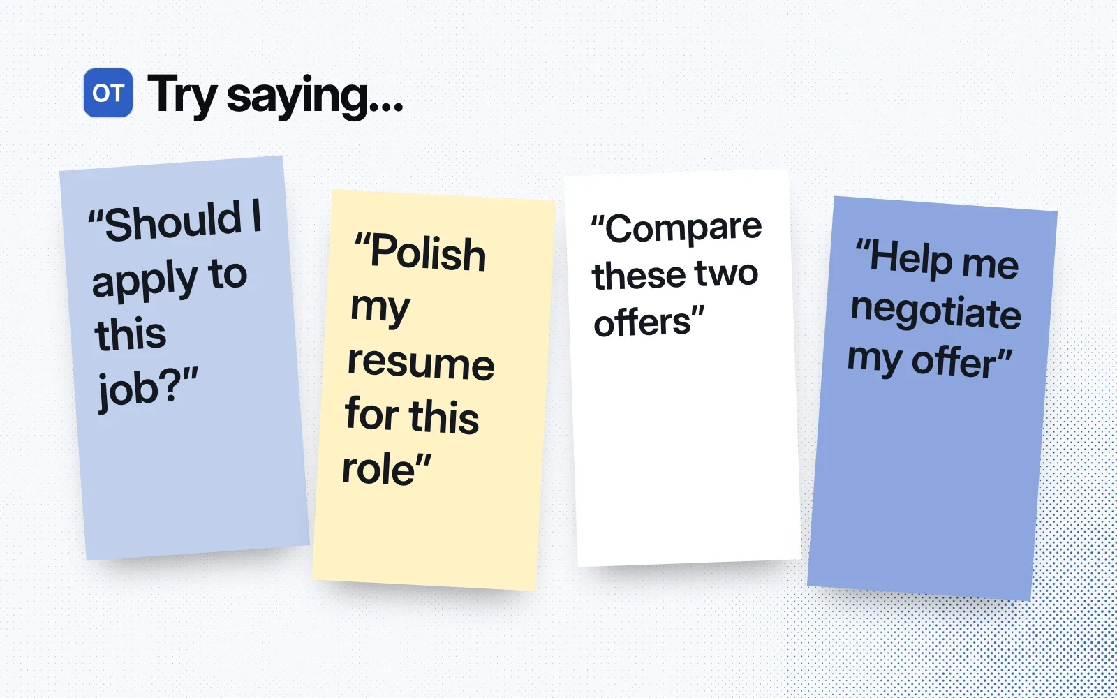 Things to ask it, on sticky notes: should I apply to this job, polish my resume for this role, compare these two offers, help me negotiate my offer.