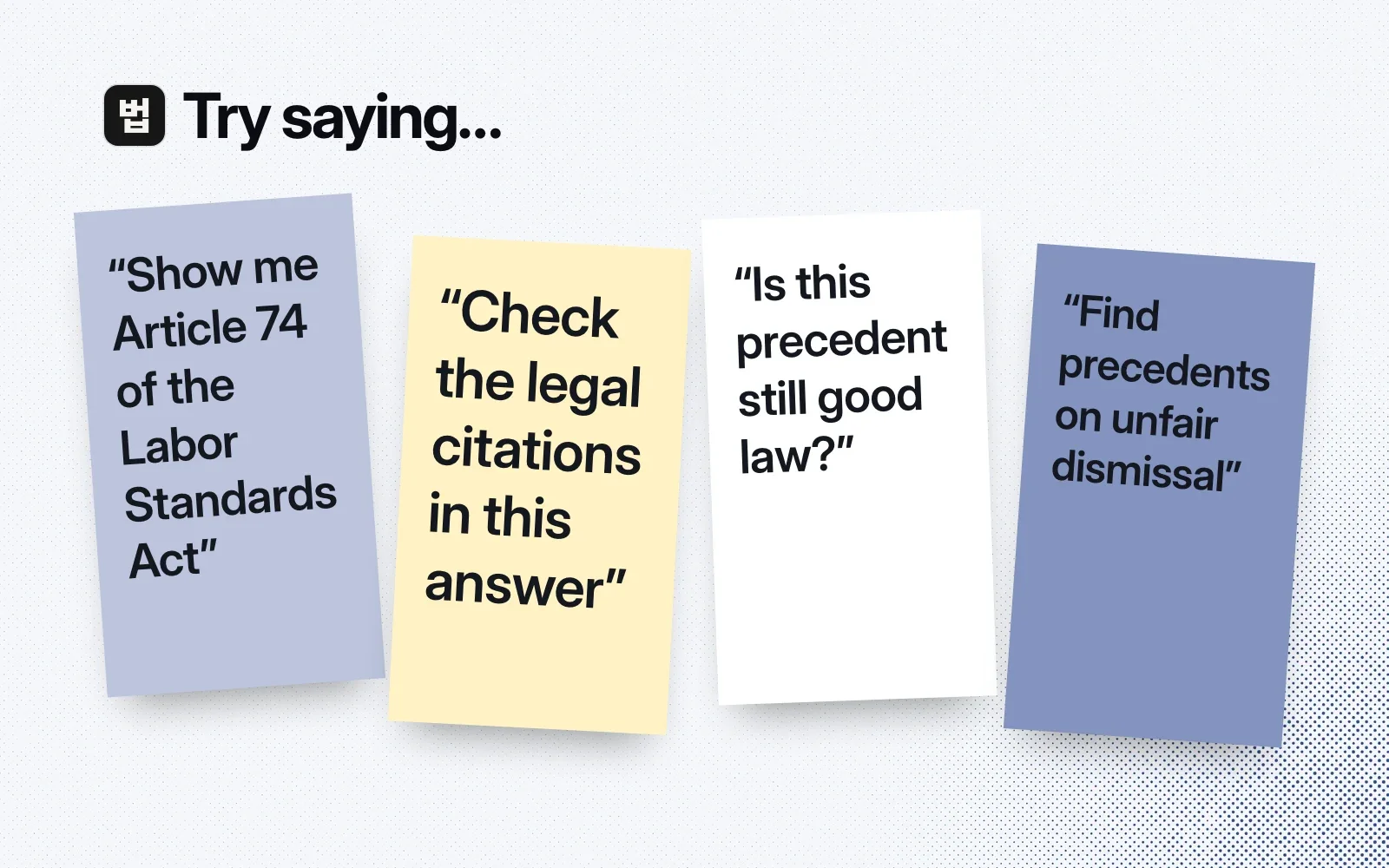 Things to ask it, on sticky notes: show Article 74 of the Labor Standards Act, check the legal citations in an answer, ask if a precedent is still good law, find precedents on unfair dismissal.