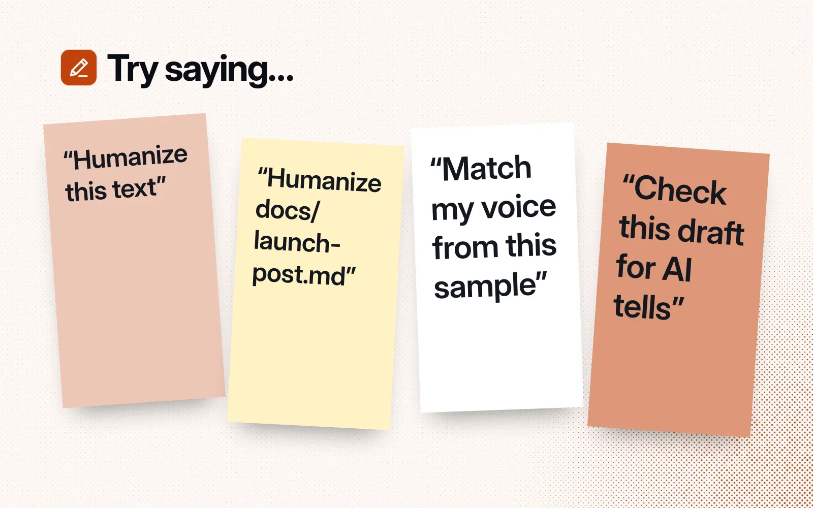 Things to ask it, on sticky notes: humanize this text, humanize docs/launch-post.md, match my voice from this sample, check this draft for AI tells.