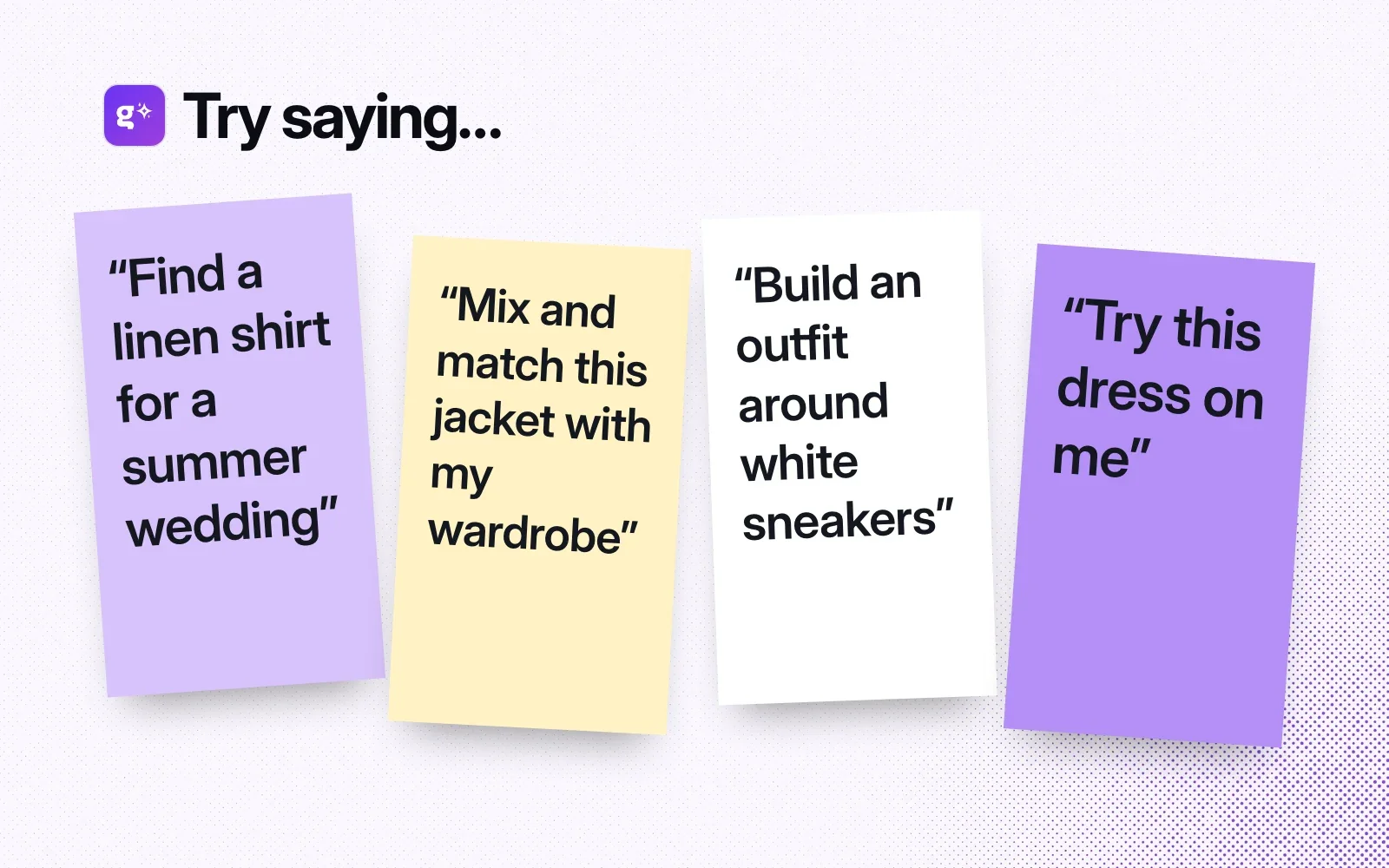 Things to try saying, on sticky notes: find a linen shirt for a summer wedding, mix and match this jacket with my wardrobe, build an outfit around white sneakers, try this dress on me.