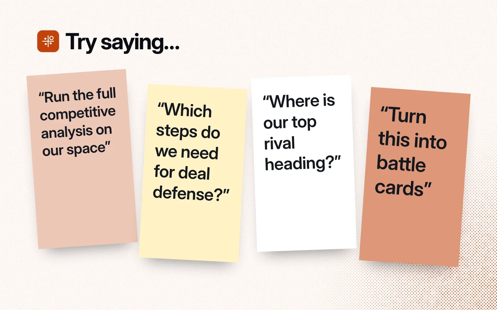 Things to ask it, on sticky notes: run the full competitive analysis, which steps deal defense needs, where a top rival is heading, turn it into battle cards.