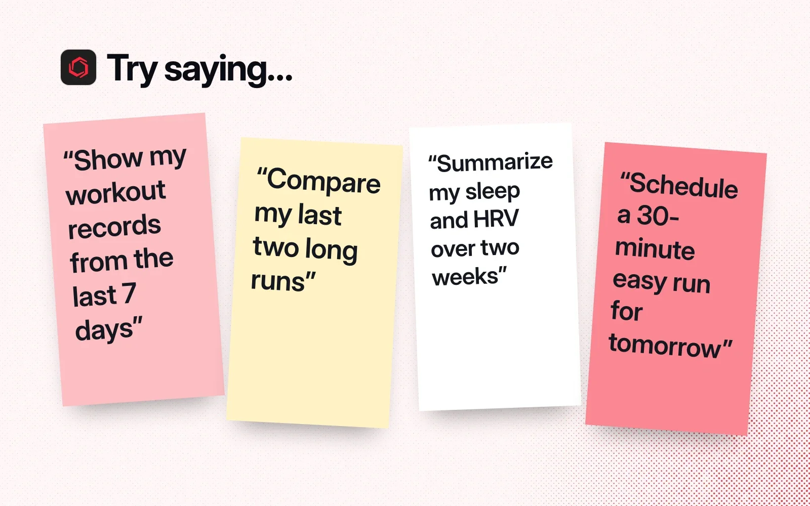 Things to ask it, on sticky notes: show my workouts from the last 7 days, compare my last two long runs, summarize my sleep and HRV, schedule an easy run for tomorrow.