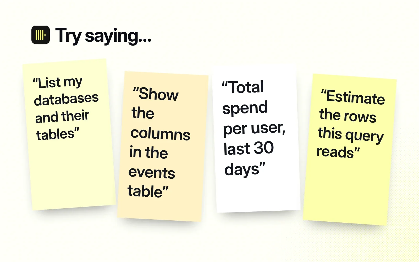 Things to ask it, on sticky notes: list my databases and tables, show the columns in a table, total spend per user, estimate the rows a query reads.