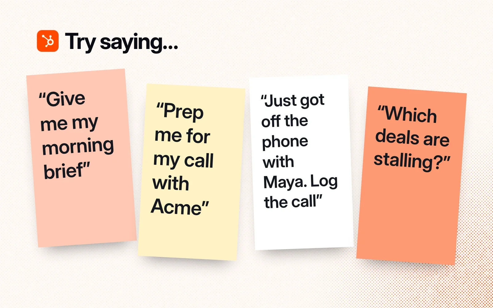 Things to ask it, on sticky notes: a morning brief, prep for a call with Acme, log a call with Maya, which deals are stalling.