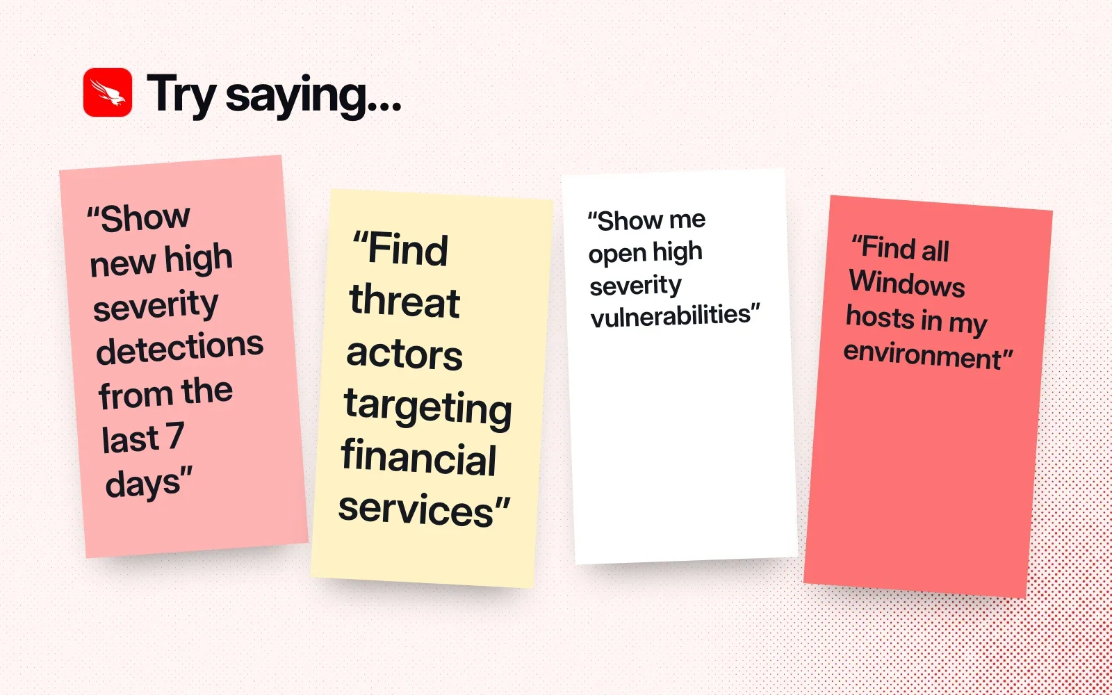 Sticky notes with things to ask it, like showing new high severity detections, finding threat actors and listing open vulnerabilities.