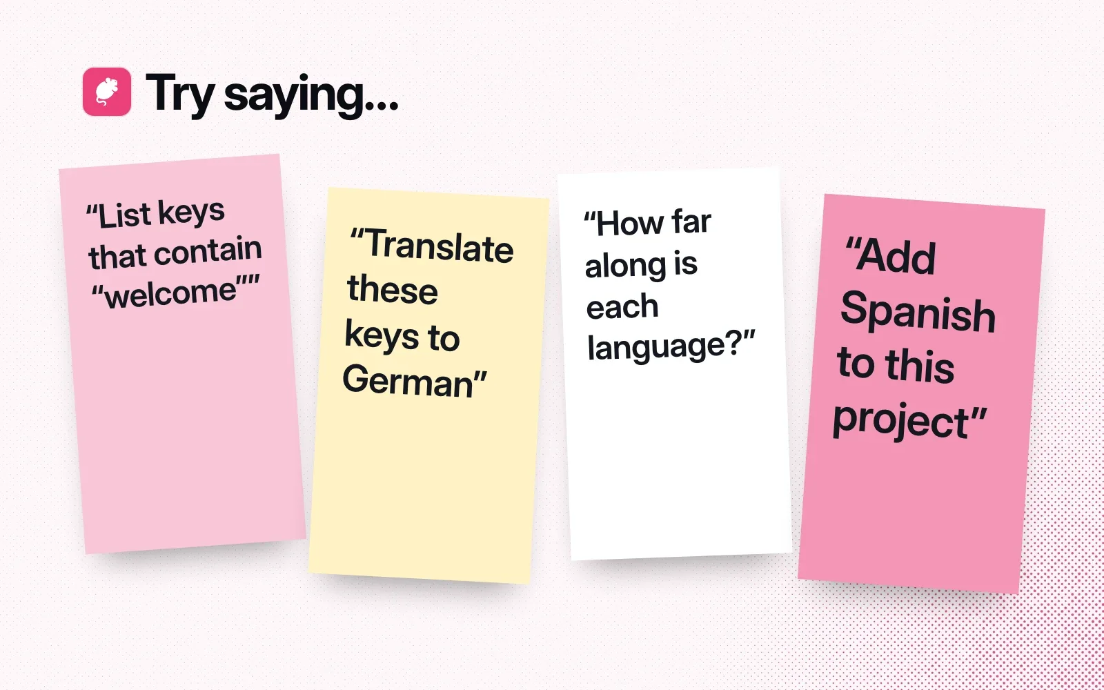 Things to ask it, on sticky notes: list keys that contain welcome, translate these keys to German, how far along is each language, add Spanish to this project.