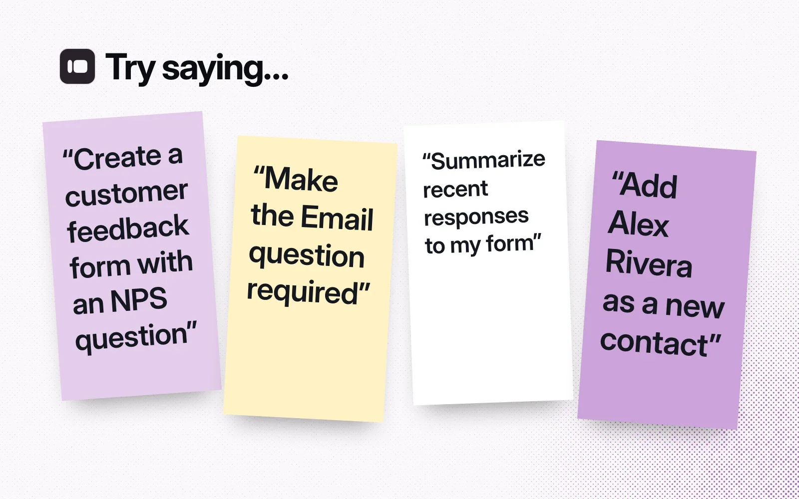 Things to ask it, on sticky notes: create a customer feedback form, make the Email question required, summarize recent responses, add a new contact.