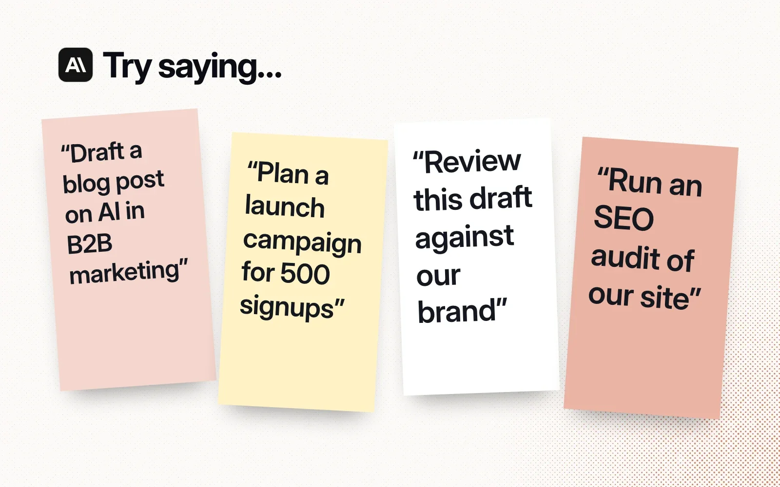 Things to try, on sticky notes: draft a blog post on AI in B2B marketing, plan a launch campaign for 500 signups, review a draft against your brand, run an SEO audit.