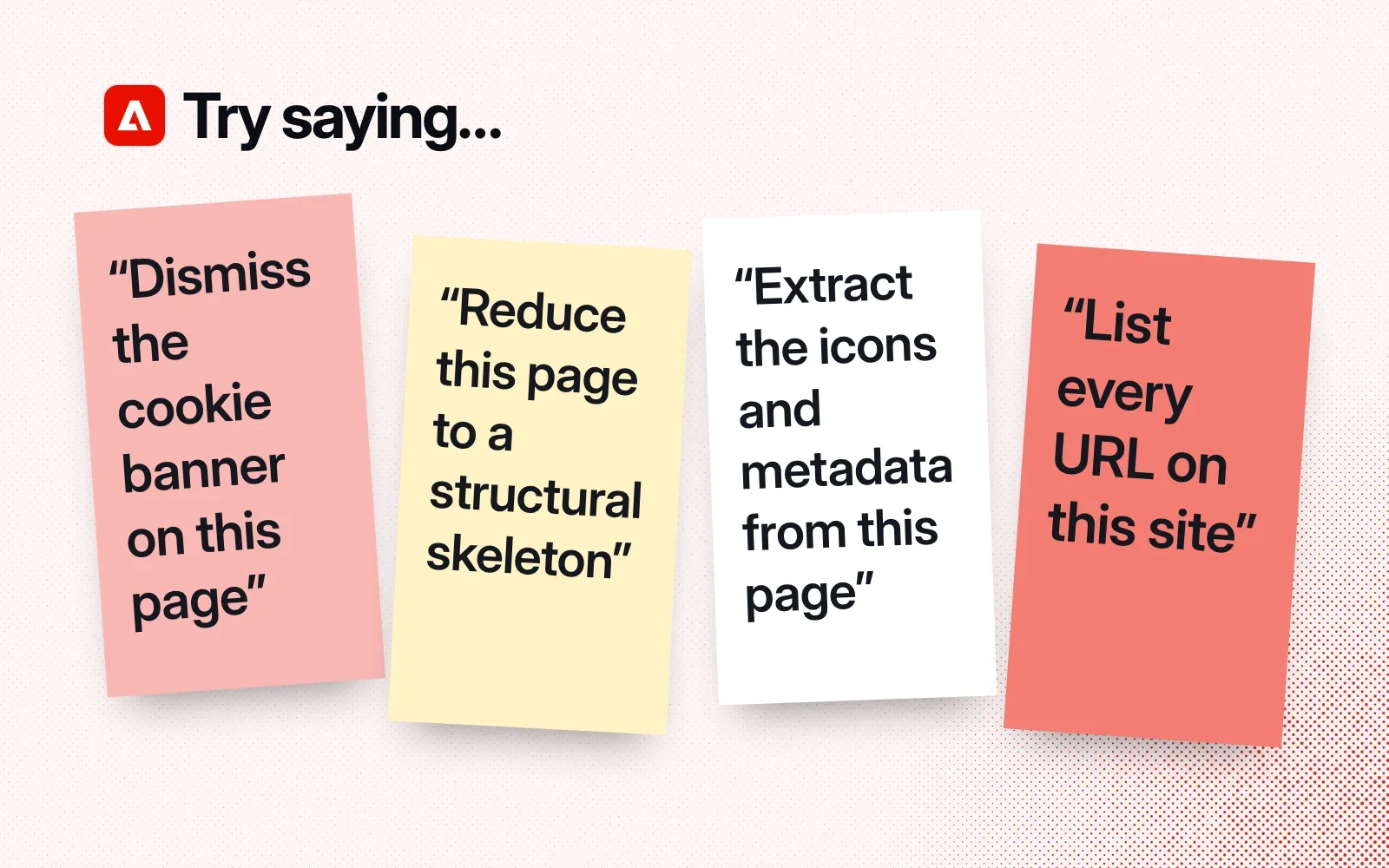 Things to try, on sticky notes: dismiss the cookie banner on this page, reduce this page to a structural skeleton, extract its icons and metadata, list every URL on this site.