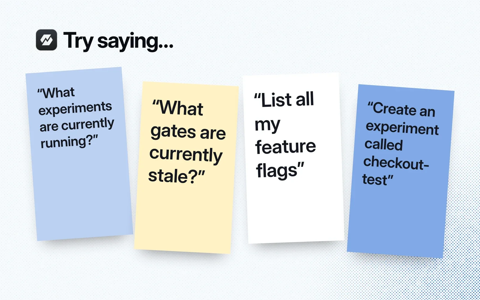 Things to ask it, on sticky notes: which experiments are running, which gates are stale, list all my feature flags, and create an experiment called checkout-test.