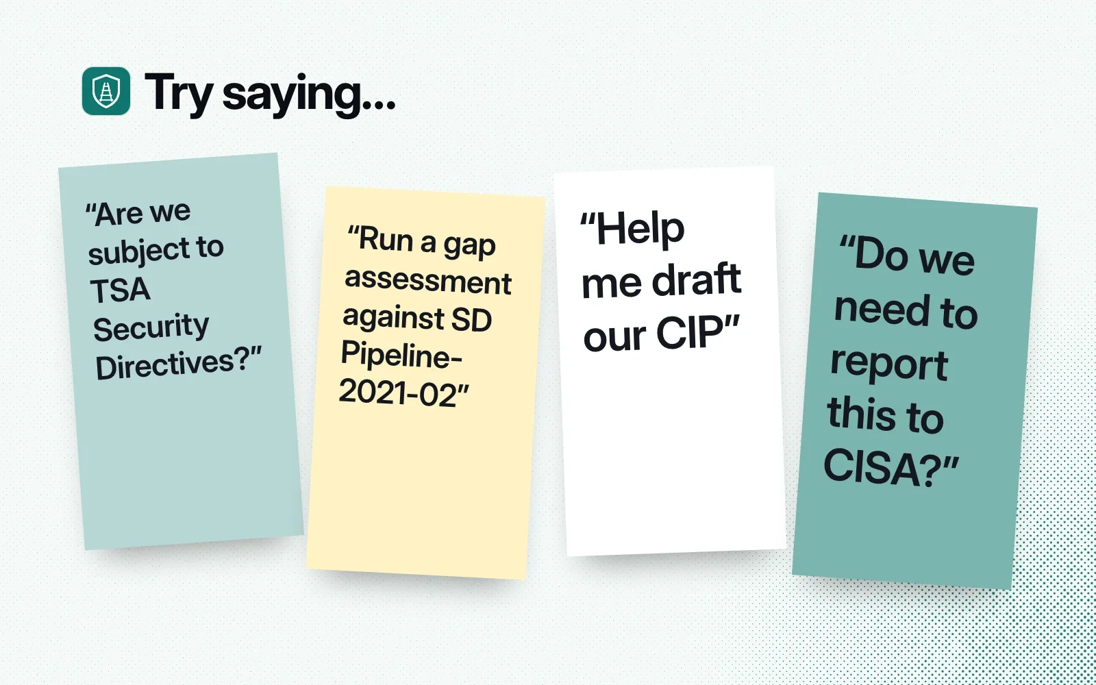 Things to try, on sticky notes: are we subject to TSA Security Directives, run a gap assessment against SD Pipeline-2021-02, help me draft our CIP, do we need to report this to CISA.