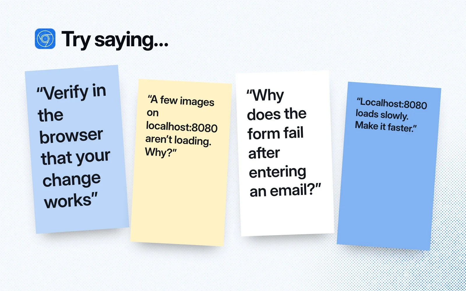 Things to ask it, on sticky notes: verify a change in the browser, find why images don't load, debug a failing form, make a slow page faster.