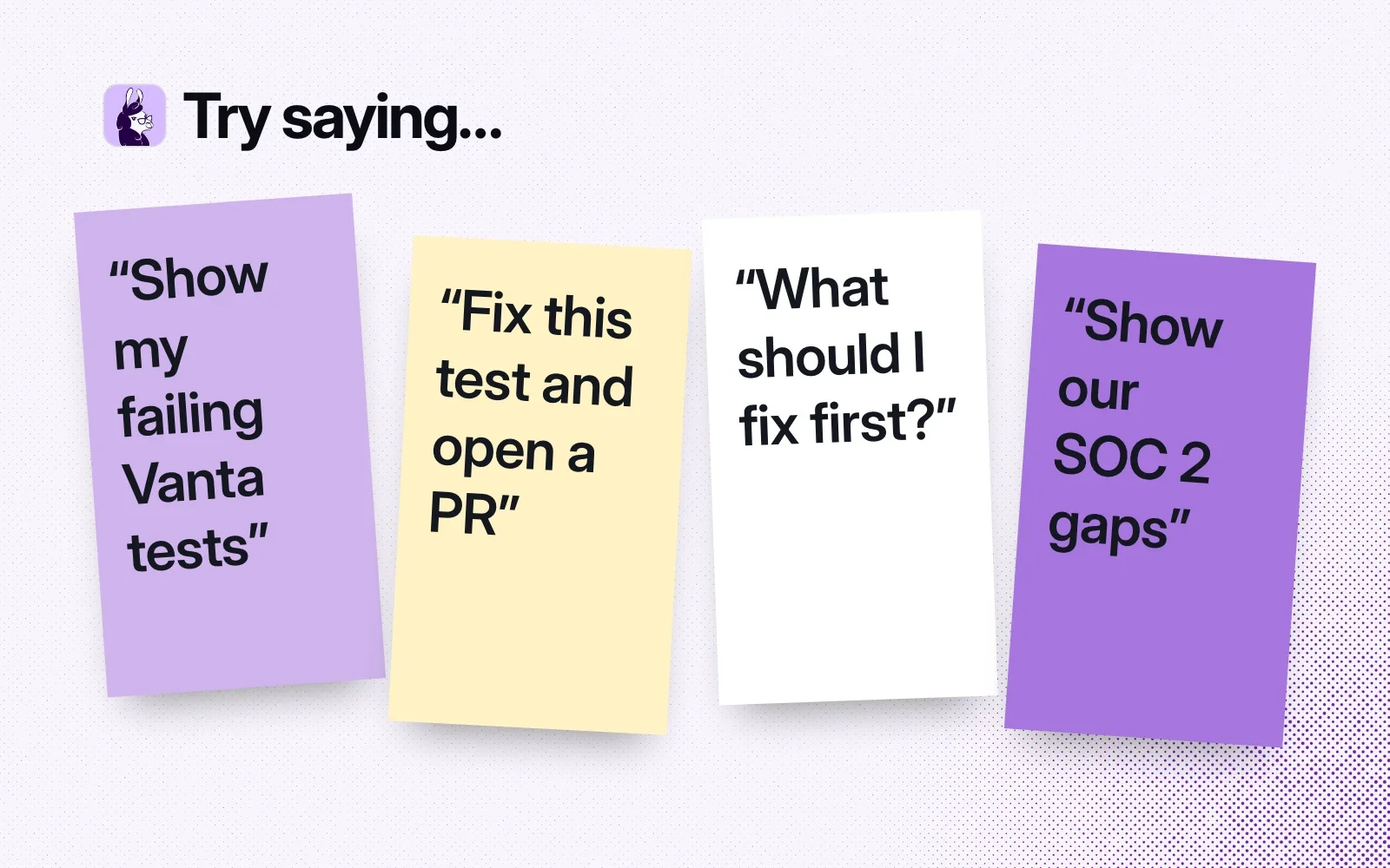 Things to ask it, on sticky notes: show my failing Vanta tests, fix this test and open a PR, what should I fix first, show our SOC 2 gaps.
