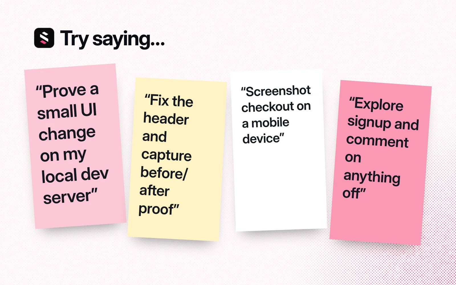 Things to try, on sticky notes: prove a UI change on your local dev server, capture before/after proof of a header fix, screenshot checkout on a mobile device, explore signup and comment.