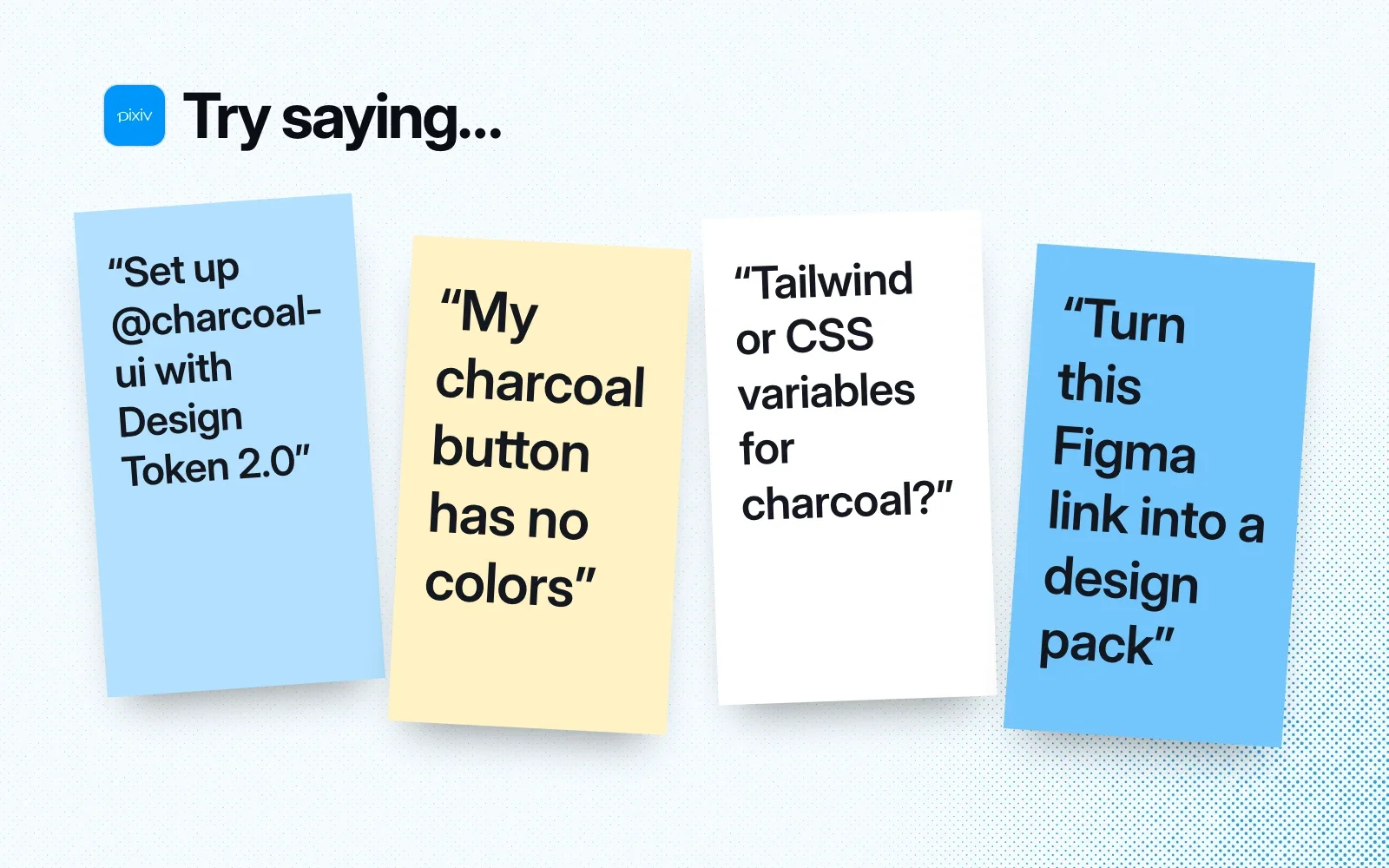 Things to ask it, on sticky notes: set up @charcoal-ui with Design Token 2.0, a button with no colors, Tailwind or CSS variables, a Figma link to a design pack.