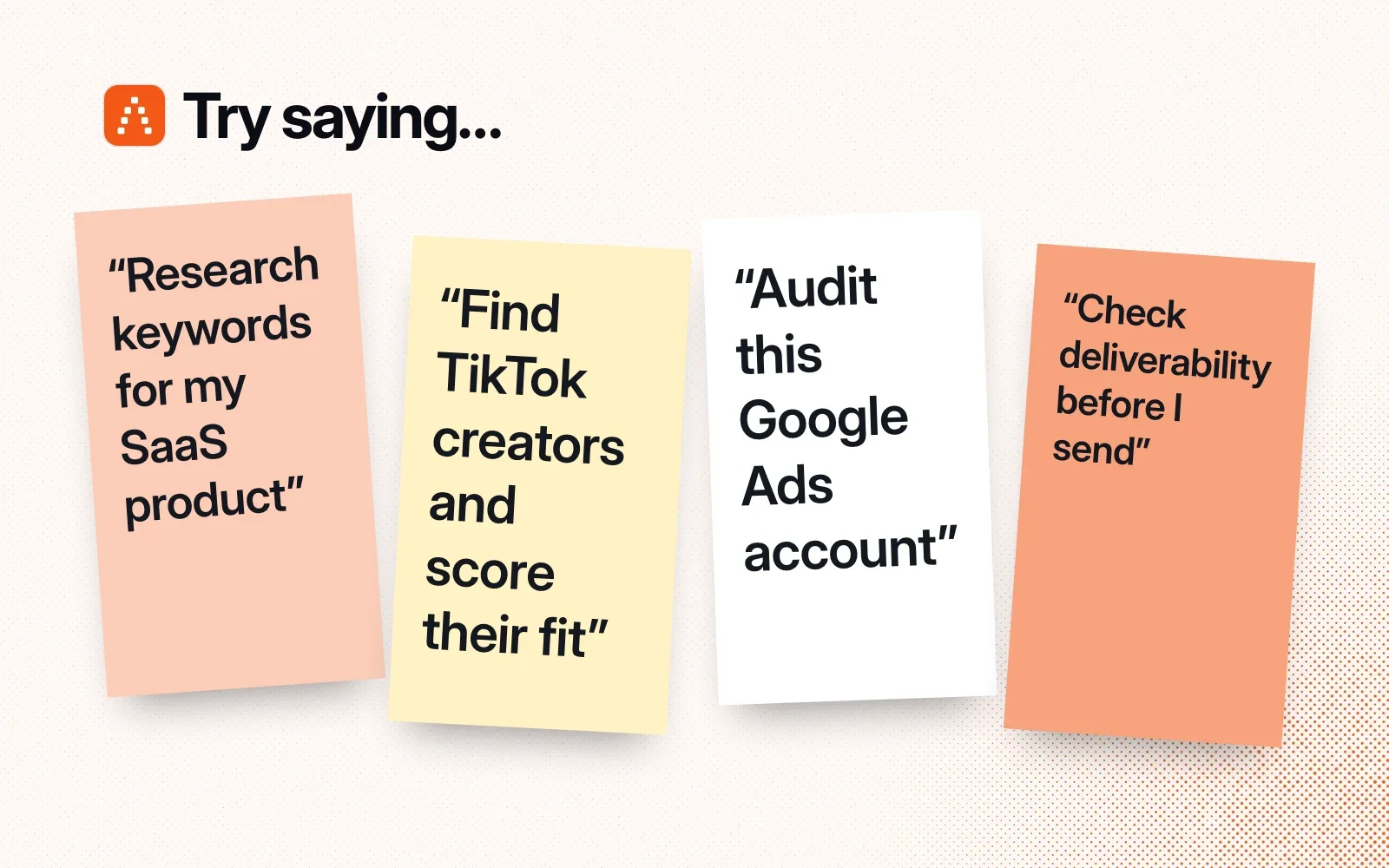 Things to ask it, on sticky notes: research keywords for my SaaS product, find TikTok creators and score their fit, audit this Google Ads account, check deliverability before I send.