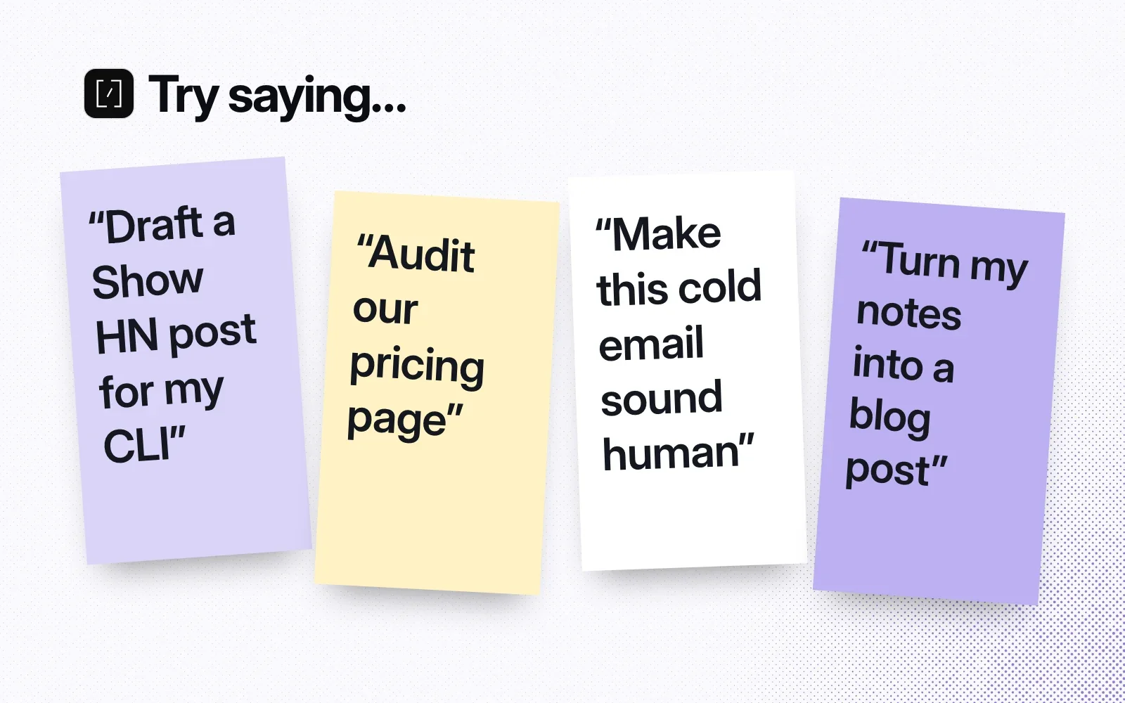 Things to ask it, on sticky notes: draft a Show HN post for my CLI, audit our pricing page, make this cold email sound human, turn my notes into a blog post.