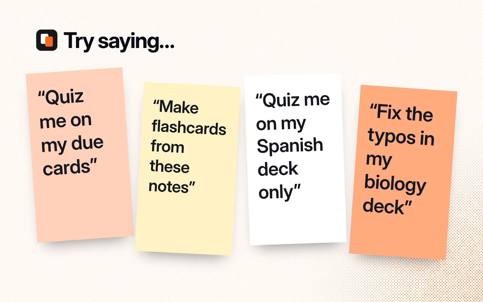 Things to ask it, on sticky notes: quiz me on my due cards, make flashcards from these notes, quiz me on one deck, fix the typos in a deck.