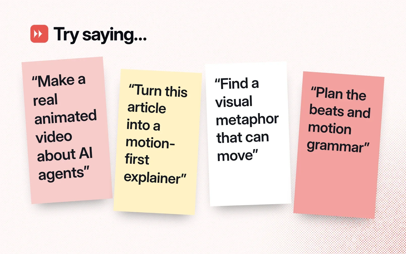 Things to ask it, on sticky notes: make a real animated video about AI agents, turn an article into a motion-first explainer, find a visual metaphor that can move, plan the beats and motion grammar.