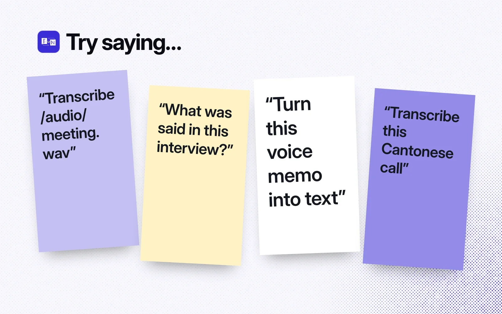 Things to try, on sticky notes: transcribe a meeting file, ask what was said in an interview, turn a voice memo into text, transcribe a Cantonese call.