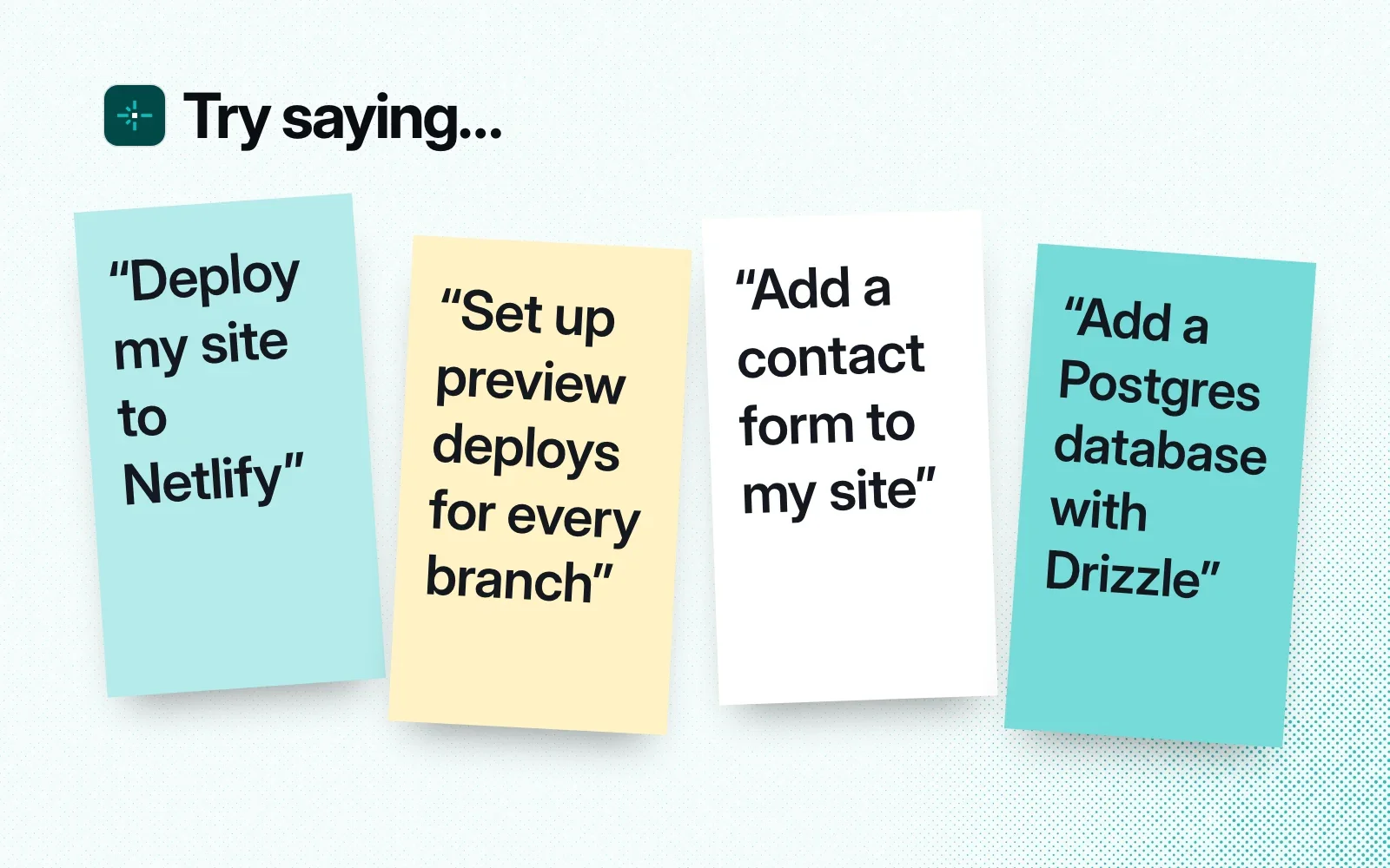 Things to ask it, on sticky notes: deploy my site to Netlify, set up preview deploys for every branch, add a contact form, add a Postgres database with Drizzle.