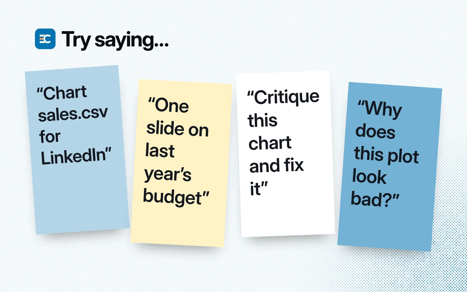 Try saying: sticky notes reading Chart sales.csv for LinkedIn, One slide on last year's budget, Critique this chart and fix it, and Why does this plot look bad?