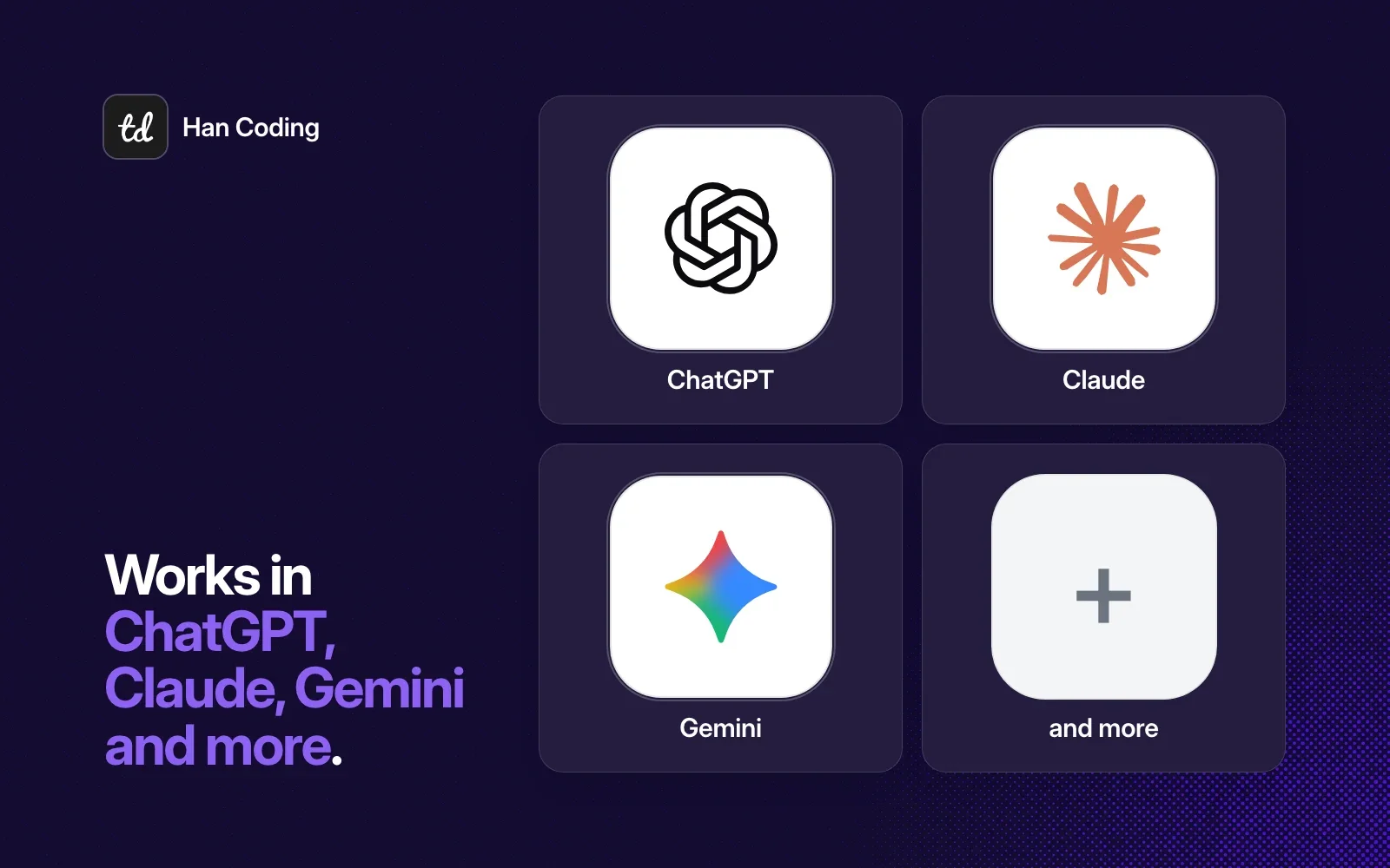 Han Coding works in ChatGPT, Claude, Gemini and more agents.