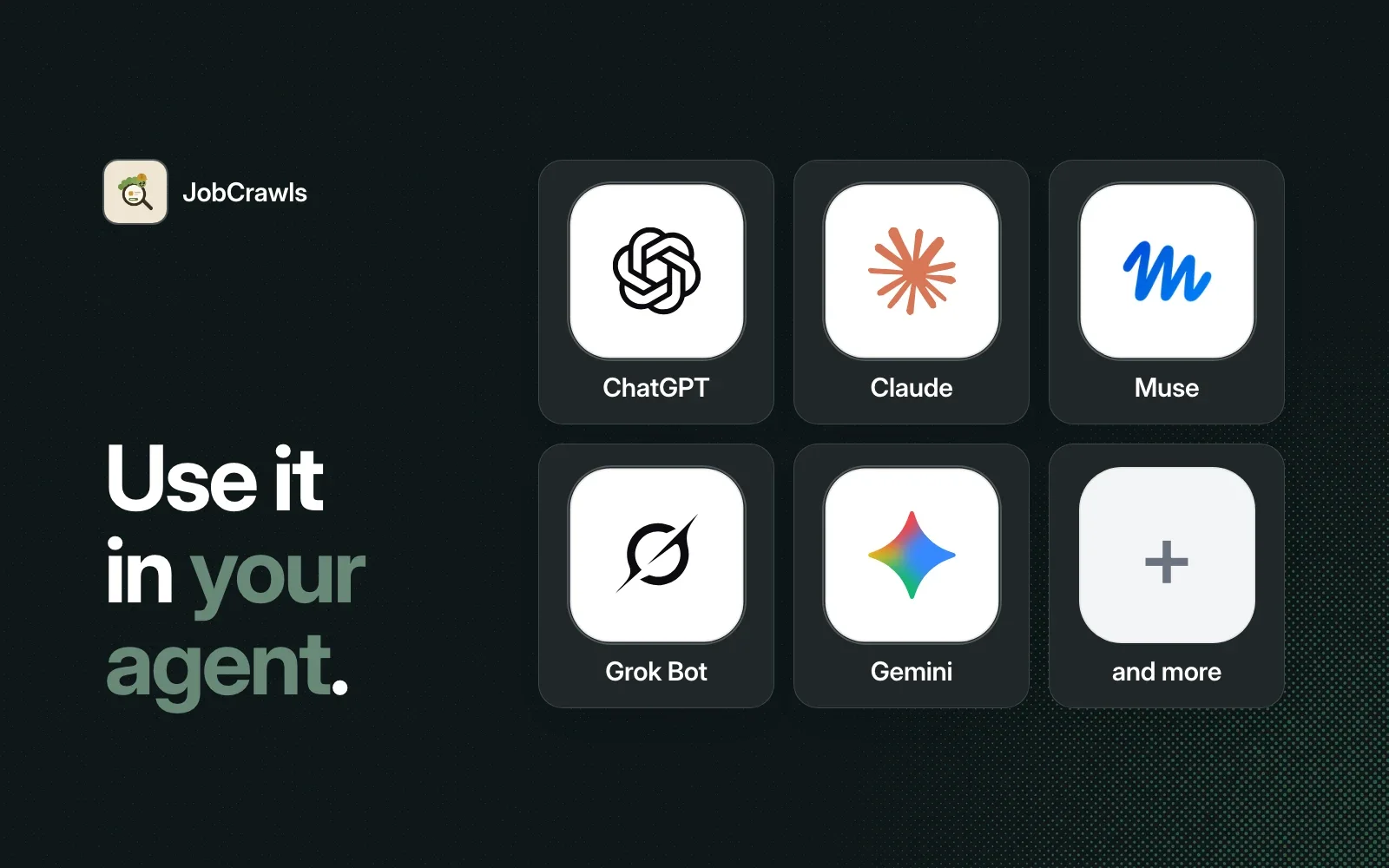 Use JobCrawls in your agent: ChatGPT, Claude, Muse, Grok Bot, Gemini and more.
