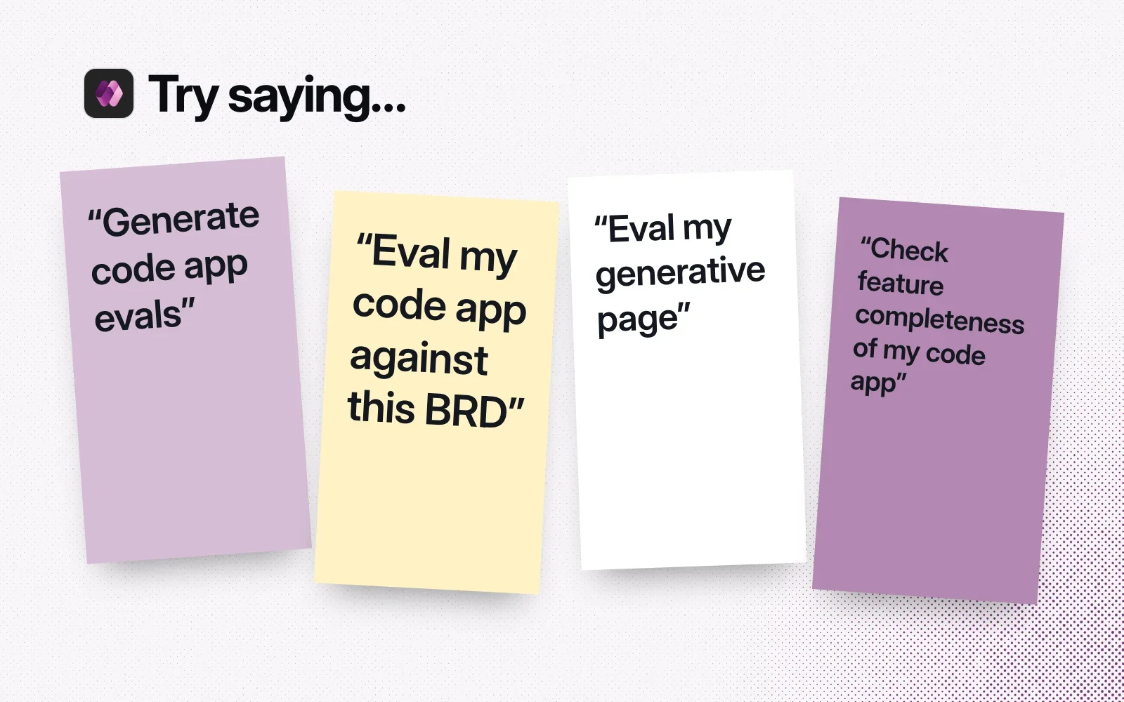 Things to try, on sticky notes: generate code app evals, eval a code app against a BRD, eval a generative page, check feature completeness.