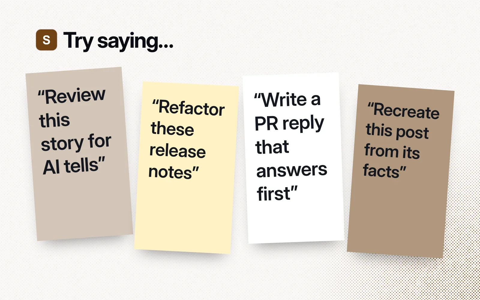 Things to try, on sticky notes: review a story for AI tells, refactor release notes, write a PR reply that answers first, recreate a post from its facts.