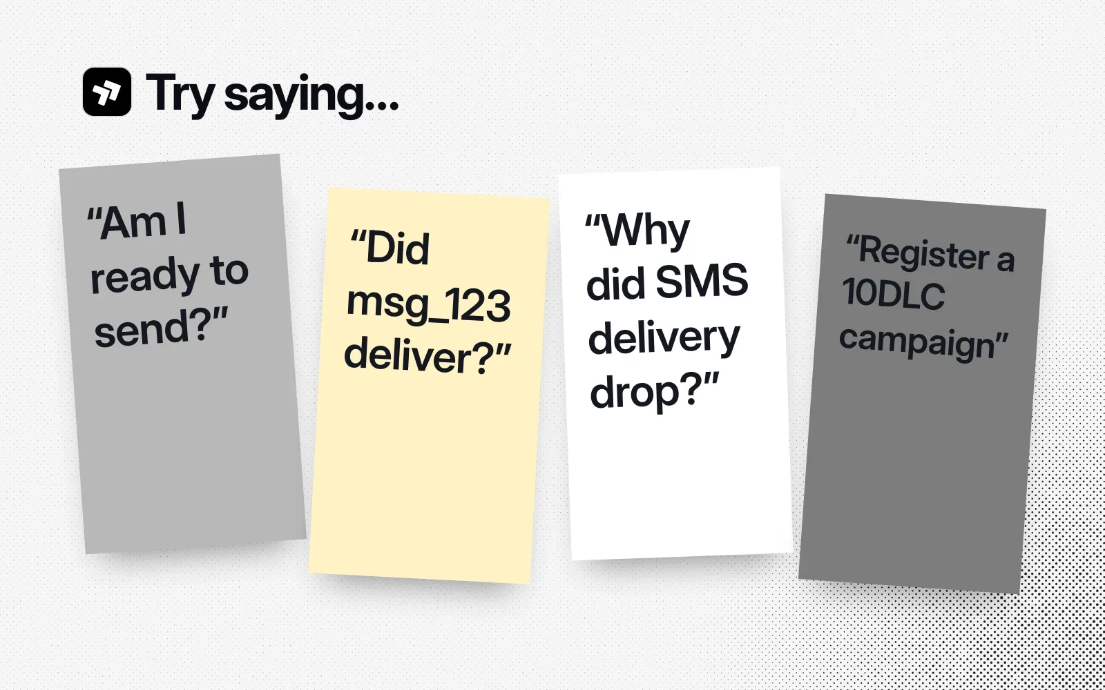 Try saying: sticky notes reading Am I ready to send?, Did msg_123 deliver?, Why did SMS delivery drop?, and Register a 10DLC campaign.