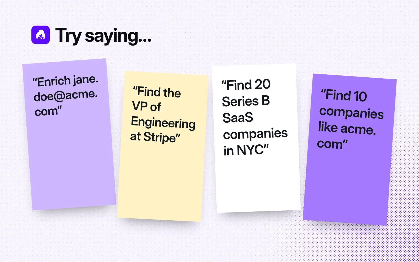 Things to try, on sticky notes: enrich a contact by email, find the VP of Engineering at Stripe, find 20 Series B SaaS companies in NYC, find 10 companies like acme.com.