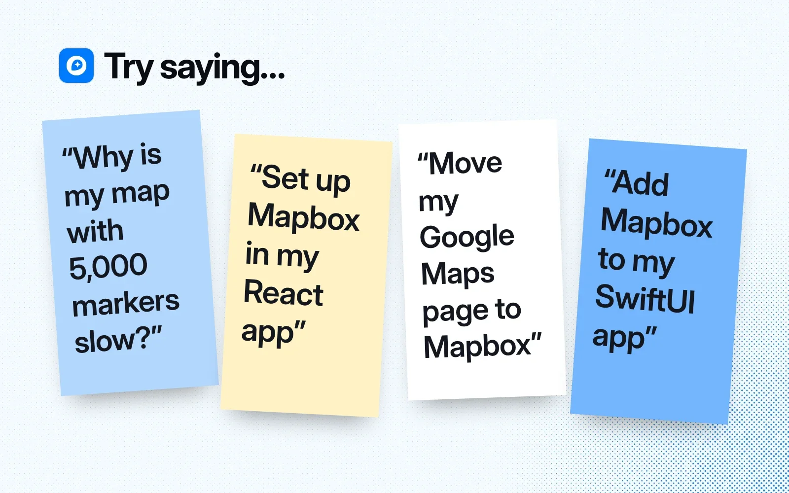Things to ask it, on sticky notes: why a map with 5,000 markers is slow, set up Mapbox in a React app, move a Google Maps page to Mapbox, add Mapbox to a SwiftUI app.