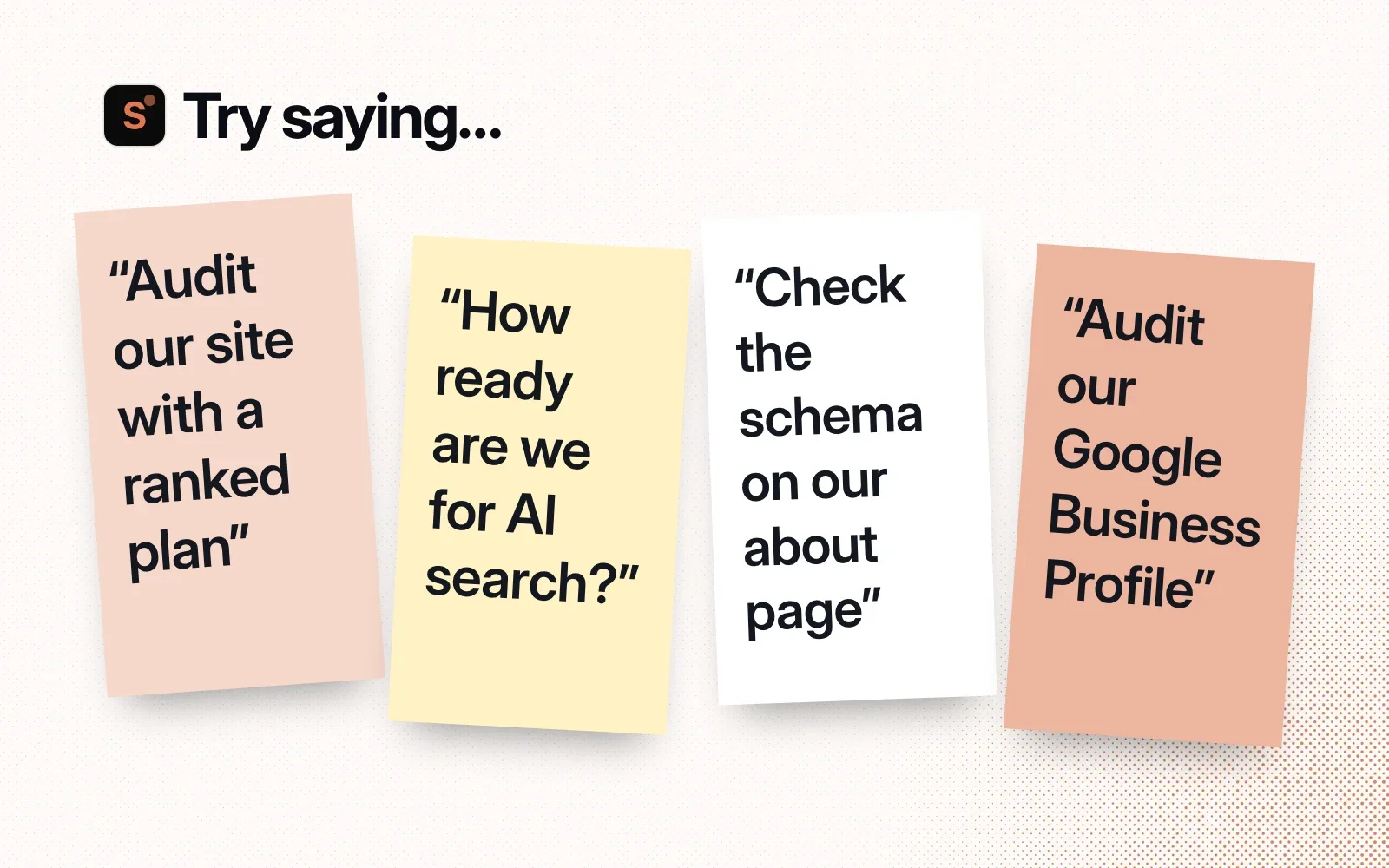 Things to try, on sticky notes: audit our site with a ranked plan, how ready are we for AI search, check the schema on our about page, audit our Google Business Profile.