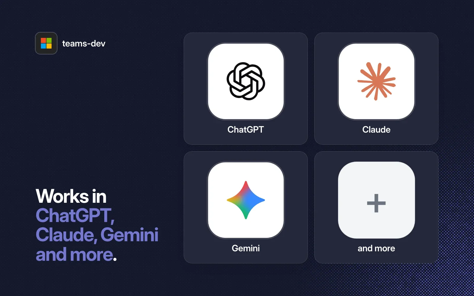 teams-dev works in ChatGPT, Claude, Gemini and more agents.