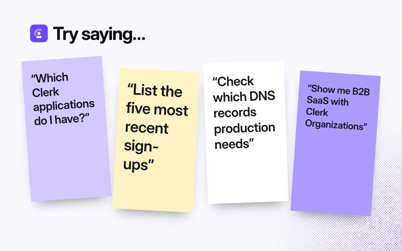 Things to ask it, on sticky notes: which Clerk applications do I have, list the five most recent sign-ups, check which DNS records production needs, show me B2B SaaS with Clerk Organizations.