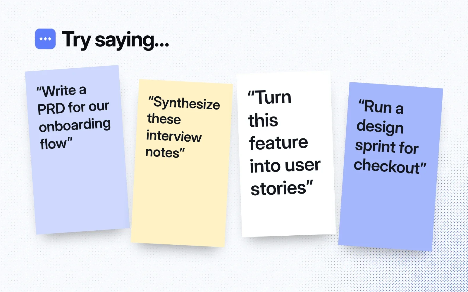 Things to ask it, on sticky notes: write a PRD for our onboarding flow, synthesize interview notes, turn a feature into user stories, run a design sprint.