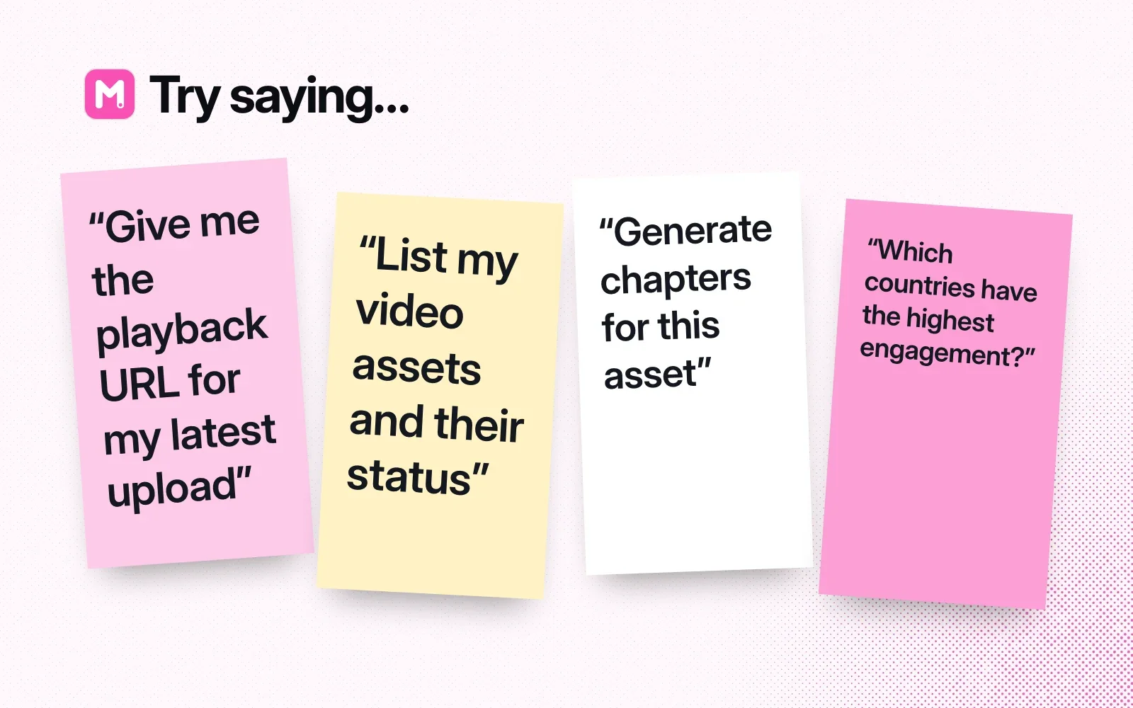 Things to ask it, on sticky notes: the playback URL for my latest upload, list my video assets and their status, generate chapters for this asset, which countries have the highest engagement.