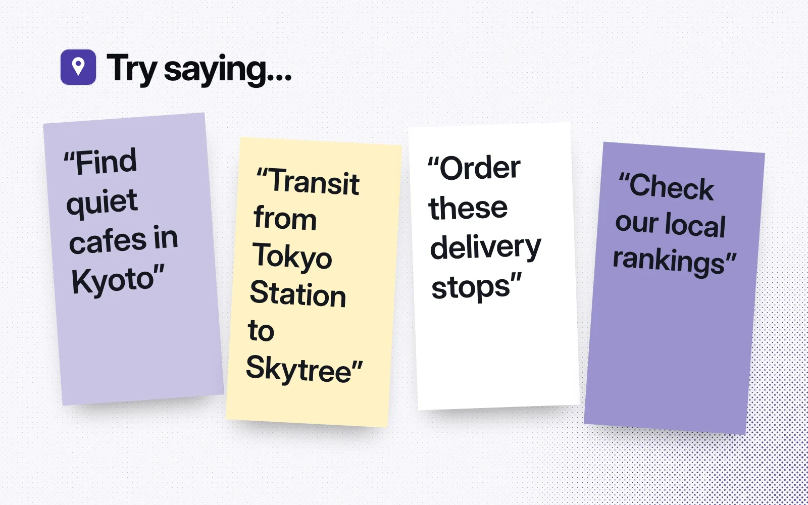 "Try saying..." sticky notes: find quiet cafes in Kyoto, transit from Tokyo Station to Skytree, order these delivery stops, check our local rankings.