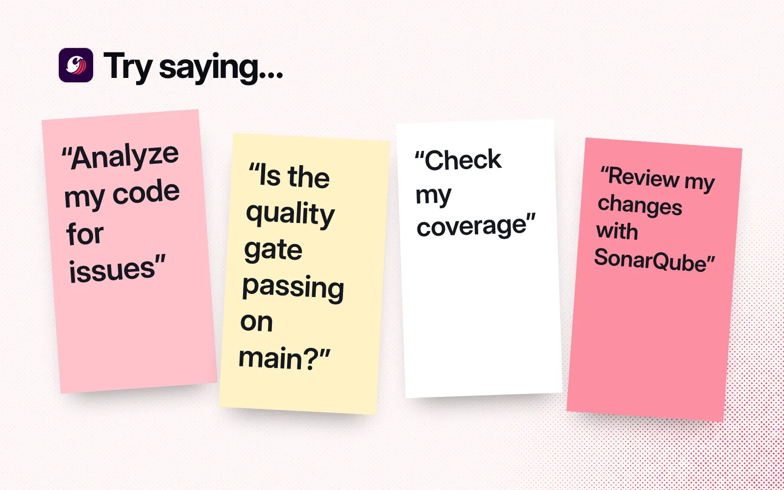Things to ask it, on sticky notes: analyze my code for issues, is the quality gate passing on main, check my coverage, review my changes with SonarQube.